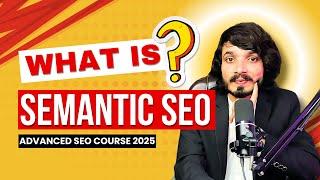 What is Semantic SEO and it's Fundamentals & Why Its Future? [ Lecture 1 ]