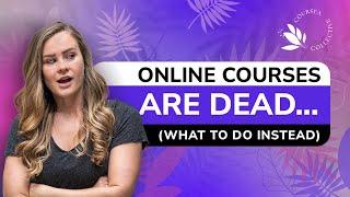 Online Courses Are DEAD (here's what to build instead)