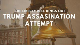 Trump Assassination Attempt - The Liberty Bell Rings Out!