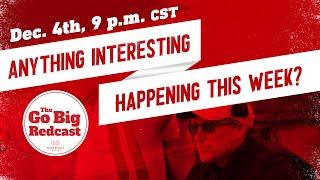 The Go Big Redcast - Anything Interesting Happen This Week?