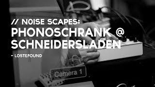 N0ISE SCAPES: Phonoschrank @ SchneidersLaden (2018)