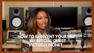 HOW TO REINVENT YOURSELF W/ SPECIAL GUEST VICTORIA MONET (EP. 42)