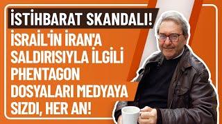 İSTİHBARAT SKANDALI! İSRAİL'İN İRAN'A SALDIRISIYLA İLGİLİ PENTAGON DOSYALARI MEDYAYA SIZDI, HER AN!