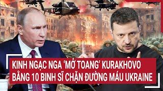 Thời sự quốc tế: Kinh ngạc Nga ‘mở toang’ Kurakhovo bằng 10 binh sĩ, chặn đường máu Ukraine