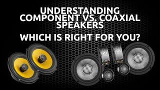 Component VS Coaxial Speakers. Which is right for you?