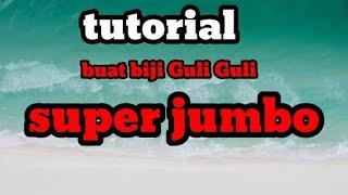 tutorial bikin biji guli guli super jumbo.                 @cageg33channel