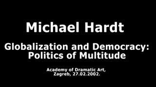 Michael Hardt : Globalization and Democracy - Politics of Multitude