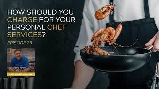 How should you charge for your Personal Chef Services?