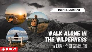 Walk Alone in the Wilderness: A Journey of Strength #motivation #facts #alone #walkthrough