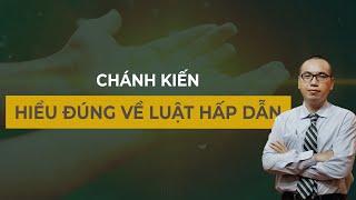 VẬN DỤNG LUẬT HẤP DẪN SAO CHO ĐÚNG VÀ HIỆU QUẢ? - CHÁNH KIẾN | TRẦN VIỆT QUÂN