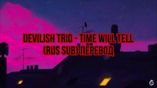 Devilish Trio - Time will tell (rus sub) Перевод