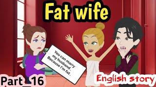 Fat wife part 16 | English story | Animated story | learn English | Simple English