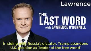 Lawrence:In siding with Russia’s dictator,Trump abandons U.S. position as ‘leader of the free world’