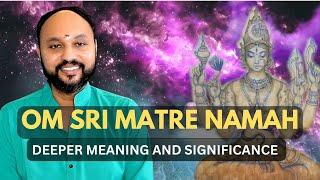 Om Sri Matre Namah Meaning & Significance  I Sreejith Krishnan