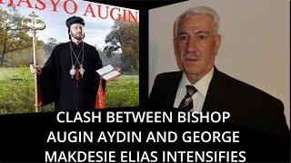 CLASH BETWEEN BISHOP AUGIN AYDIN AND GEORGE MAKDESIE ELIAS INTENSIFIES