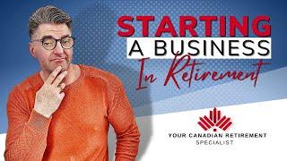Canadian retirement dreams: Building a business in your golden years