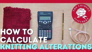 KNITTING ALTERATIONS: how to calculate your gauge & change pattern measurements for a perfect fit