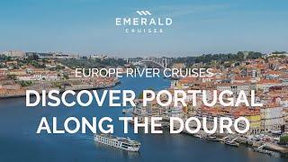 Secrets of the Douro | Portugal River Cruises | Emerald Cruises