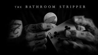 The BATHROOM Stripper