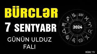 BÜRCLƏR 7 SENTYABR 2024 (Günün Ulduz Falı) BÜRC TV