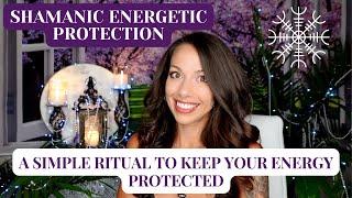 Shamanic Energetic Protection | A Powerful Ritual To Protect Your Energy In Daily Modern Life