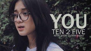 You  - Ten 2 Five (Astri, Andri Guitara) cover