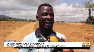 Operation Halt Brouhaha: We don’t indulge in illegalities – Xtra Gold Gh. Mining Workers (21-5-21)