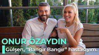 ONUR ÖZAYDIN - GÜLŞEN "BANGIR BANGIR" HASTASIYIM - NE OLURSAN OL RAHAT OL 63. BÖLÜM