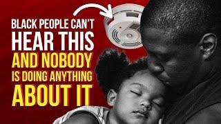 Black People Can’t Hear Smoke Detectors - It’s Time To Take Action