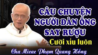 Câu Chuyện Người Đàn Ông Say Rượu - Kinh nghiệm để đời Cho Quý Ông | Bài giảng Cha Phạm Quang Hồng