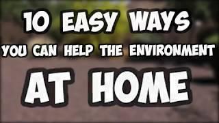 TEN WAYS YOU CAN HELP THE ENVIRONMENT AT HOME