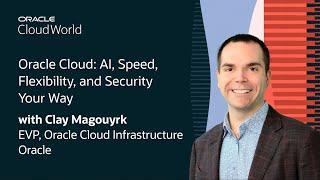 Clay Magouyrk Keynote on AI, Speed, Flexibility, and Security Your Way with Oracle Cloud: CloudWorld