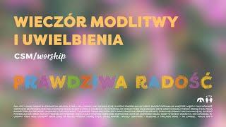 CSM/worship – Wieczór Modlitwy i Uwielbienia | PRAWDZIWA RADOŚĆ