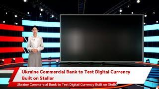 Ukraine Commercial Bank to Test Digital Currency Built on Stellar