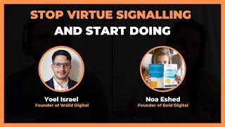 The Rise of "Virtue Signaling" & Taking the Opposite Approach - Noa Eshed, Founder of Bold Digital