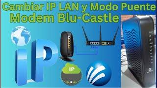 Cambiar IP LAN Modo Puente Modem Blu-Castle Megacable