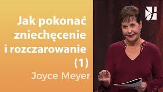 Jak pokonać zniechęcenie i rozczarowanie (1) | Joyce Meyer | Uzdrowienie duszy