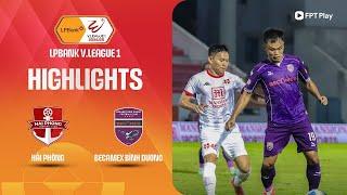 HIGHLIGHTS: HẢI PHÒNG - BECAMEX BÌNH DƯƠNG | TỶ SỐ KHÔNG TƯỞNG, TIẾN LINH KHÔNG THỂ CỨU VÃN
