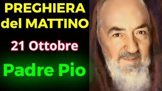 PREGHIERA del MATTINO | PREGHIERA a PADRE PIO (21 Ottobre)