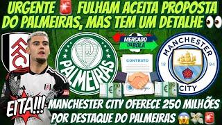  B0MBAS! MAN CITY OFERECE 250MI | FULHAM ACEITA PROPOSTA DO PALMEIRAS, MAS… NOVO PATROCINADOR E+