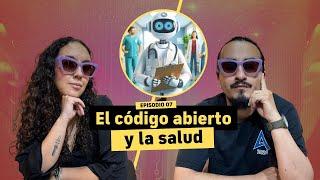 Ep. 7 - ¿Cómo puede ayudar el código abierto en la salud? - Hackeando el sistema