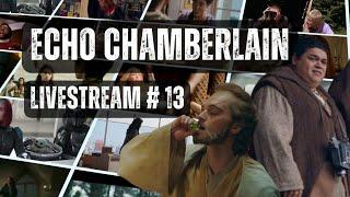 Echo Chamberlain Livestream #13