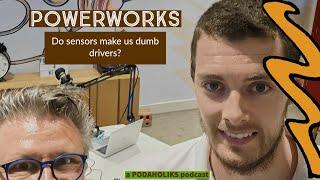 Powerworks and do car sensors make us dumb drivers?