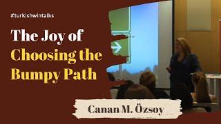 Canan M. Özsoy  | The Joy of Choosing the Bumpy Path