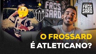 GUILHERME FROSSARD É ATLETICANO? | Canal do Frossard