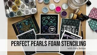 Perfect Pearls Foam Stenciling