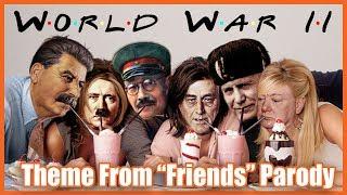 World War Two ("Friends" Theme Parody)