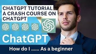 ChatGPT Tutorial - A Crash Course on Chat GPT for Beginners