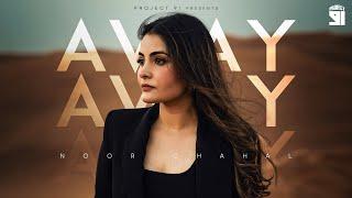 AWAY: Noor Chahal - Official Music Video | Sanjoy | Royal Maan | Rtist 91 | #PunjabiSong