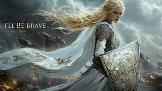 I'll Be Brave | feat. @FeliciaFarerre  | EPIC HEROIC FANTASY ORCHESTRAL MUSIC